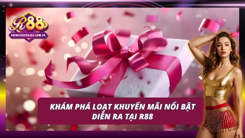 Khuyến Mãi R88 – Quà Tặng Đặc Biệt Dành Cho Người Chơi 3 Các ưu đãi và khuyến mãi cực hot chỉ có tại R88